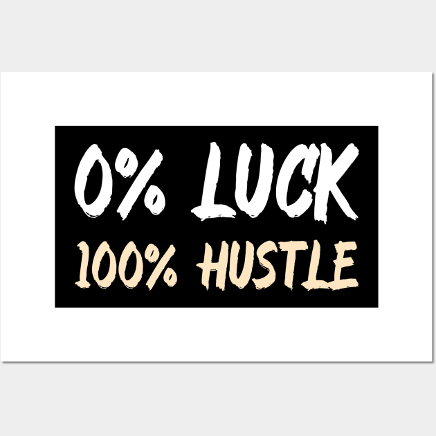 0% Luck 100% Hustle Wall Art by Andonaki